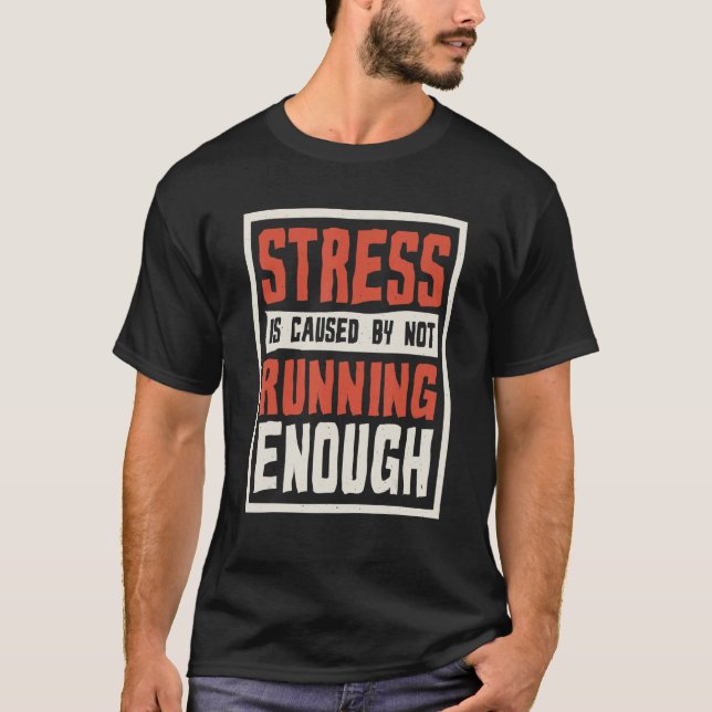 Camiseta Stress Is Caused By Not Running Enough Runner And  (Anverso)