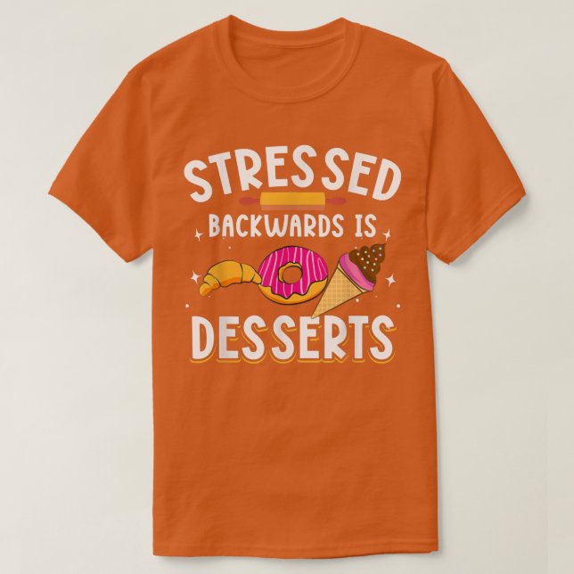 Camiseta Stressed Backwards Is Desserts for Baker Baking Me (Diseño del anverso)