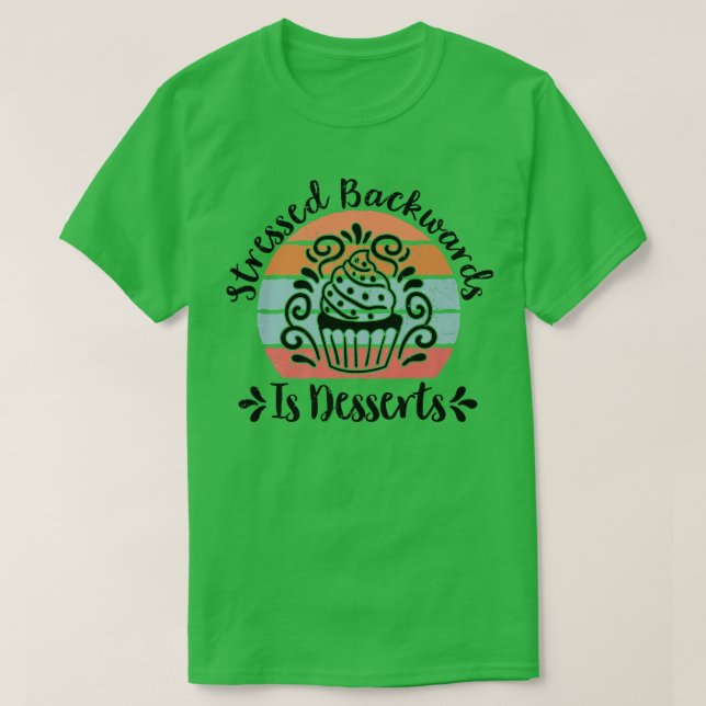 Camiseta Stressed Backwards Is Desserts  Pastry Chef Baking (Diseño del anverso)