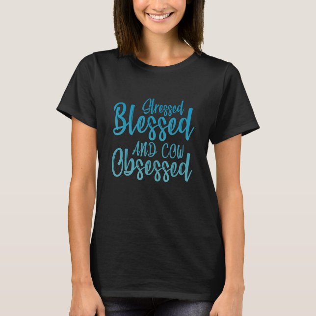Camiseta Stressed Blessed And Cow Obsessed Cattle Farmer (Anverso)