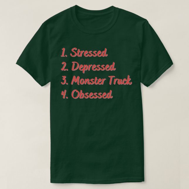 Camiseta Stressed Depressed Monster Truck Obsessed (Diseño del anverso)