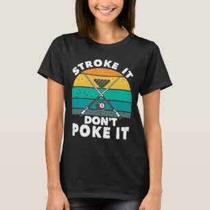 Camiseta Stroke It Don't Poke It Pool Player Billard 8 Ball