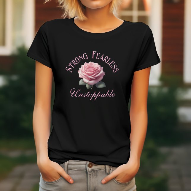 Camiseta Strong Fearless Unstoppable & Pink Rose (Subido por el creador)