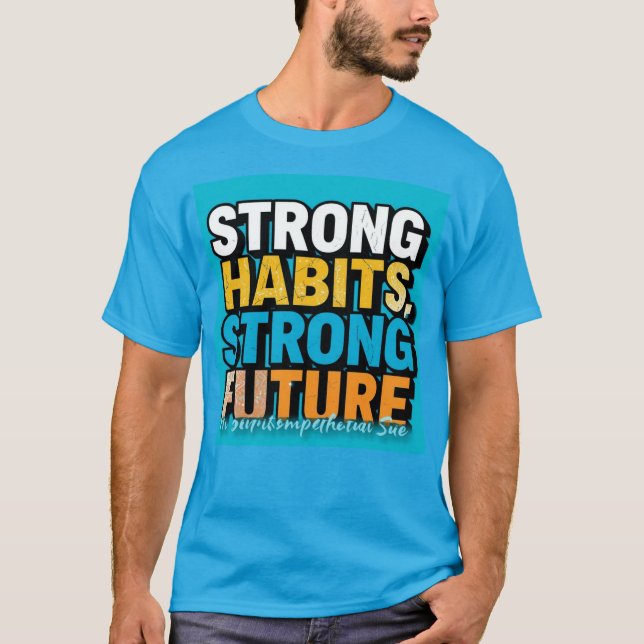 Camiseta Strong Habits Strong Future Men’s T-Shirt  (Anverso)
