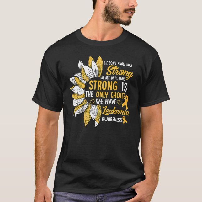 Camiseta Strong Is The Only Choice We Have Leukemia Awarene (Anverso)