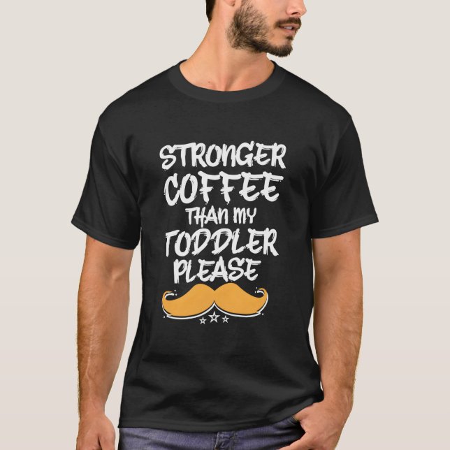 Camiseta Stronger Coffee Than My Toddler Dad Humor Daddy (Anverso)