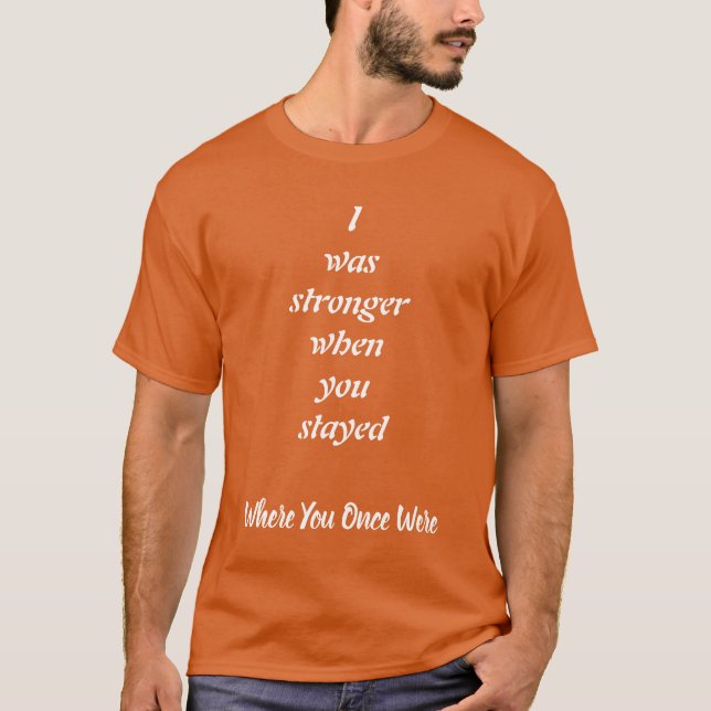 Camiseta Stronger when you stayed, Strength and Love (Anverso)