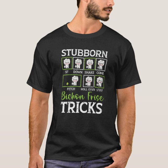 Camiseta Stubborn Bichon Frise Tricks Bichon Frise Owner Do (Anverso)