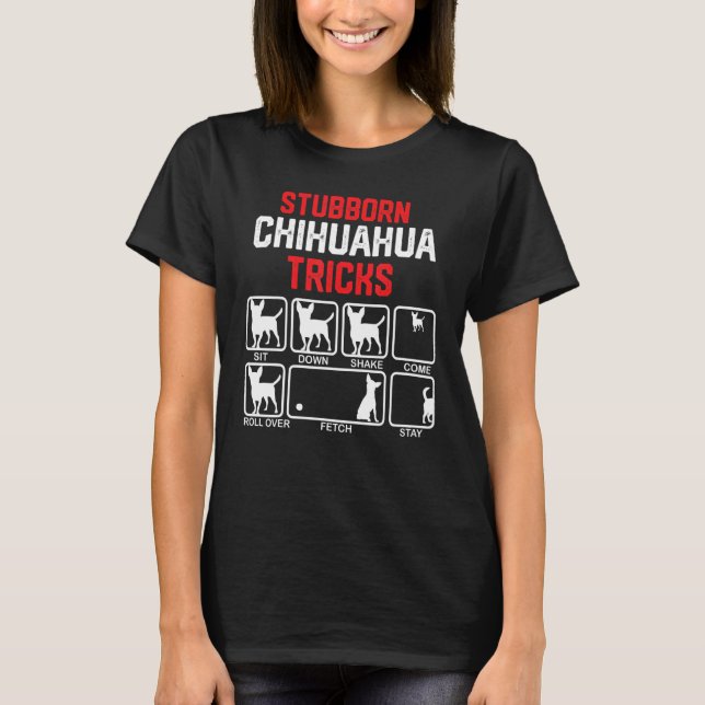 Camiseta Stubborn Chihuahua Tricks (Anverso)