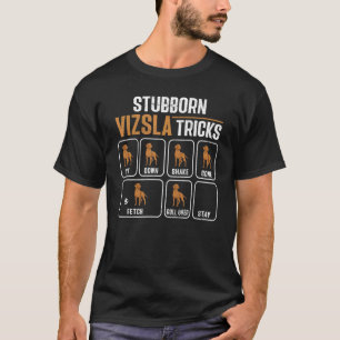 Camiseta Stubborn Vizsla Tricks húngaro Vizsla