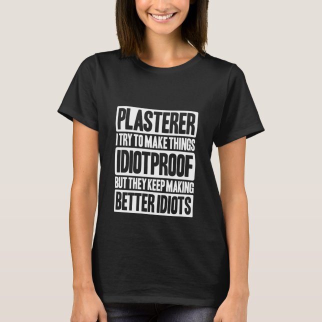 Camiseta Stuccoer Idiotproof Plasterer (Anverso)