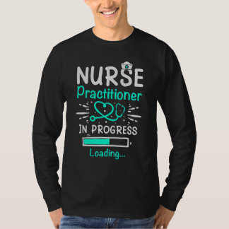 Camiseta Student Nurse Practitioner In Progress Loading Tra