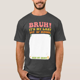 Camiseta Student Signature Bruh Its My Last Day Of School S