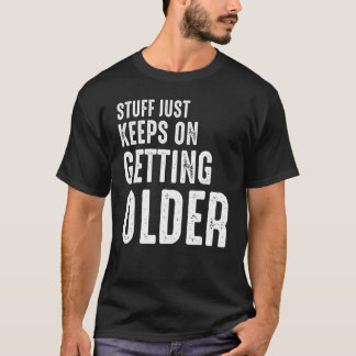Camiseta Stuff Just Keeps On Getting Older Sarcastic Retro 
