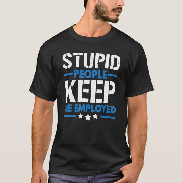 Camiseta Stupid People Keep Me Employed Correction Officer (Anverso)