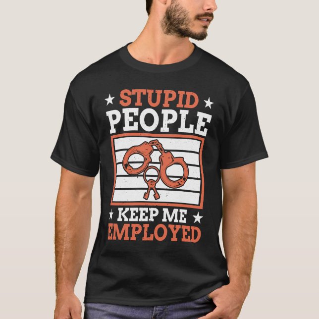 Camiseta Stupid People Keep Me Employed Police Officer Poli (Anverso)