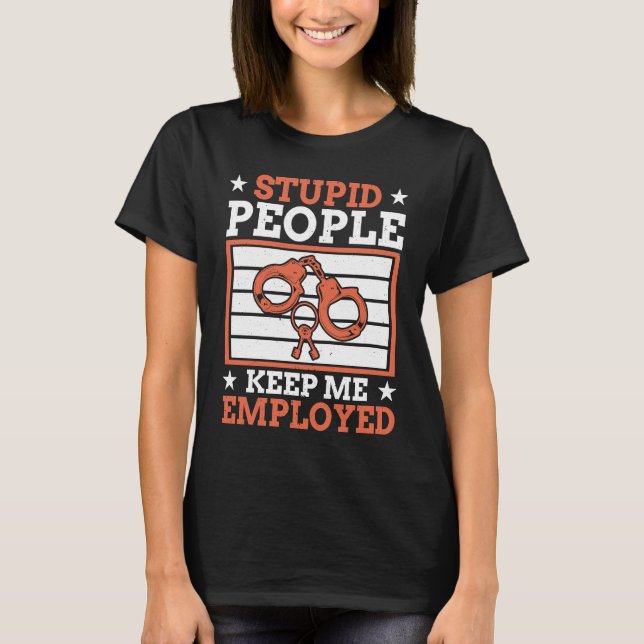 Camiseta Stupid People Keep Me Employed Police Officer Poli (Anverso)