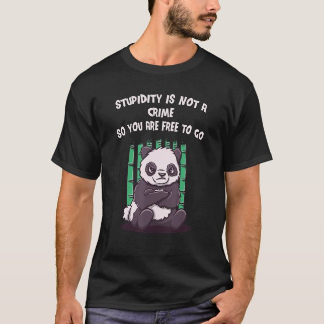 Camiseta Stupidity Is Not a Crime You Are Free to Go Sarcas (Anverso)