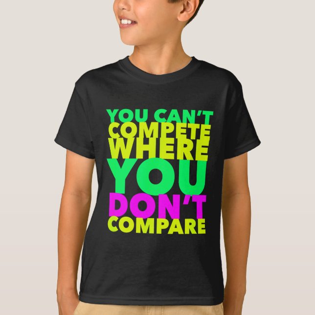 Camiseta Style Conscious You Can't Compete Where You Don't  (Anverso)