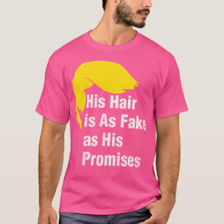 Camiseta Su Cabello Es Tan Falso Como Sus Promesas Contra T