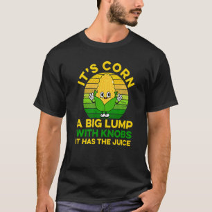 Camiseta Su Cob De Maíz Tiene La Granja De Jugo Agricultor