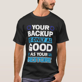 Camiseta Su copia de seguridad es tan buena como su restaur