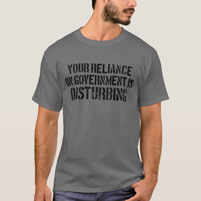 Camiseta Su dependencia del gobierno es preocupante (Anverso)
