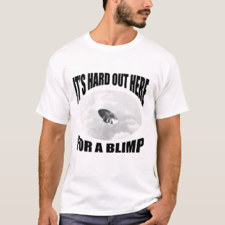 Camiseta Su duro hacia fuera aquí para un dirigible no