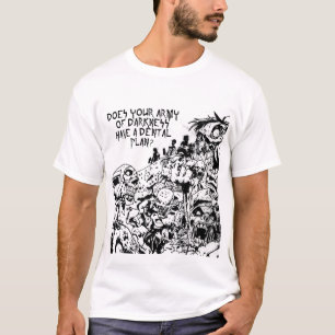 Camiseta ¿Su ejército de oscuridad tiene un plan dental?