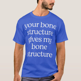 Camiseta Su estructura ósea da mi estructura ósea