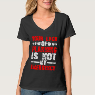 Camiseta Su falta de planificación no es mi emergencia