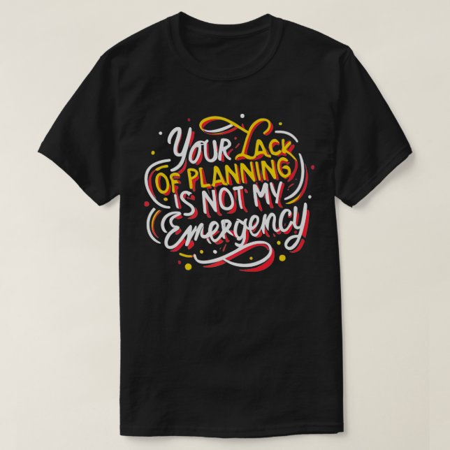 Camiseta Su falta de planificación no es mi "Time Man" (Diseño del anverso)