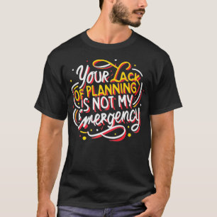 Camiseta Su falta de planificación no es mi "Time Man"