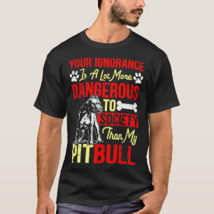 Camiseta Su Ignorancia Es Más Peligrosa Que Mi Pitbull
