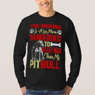 Camiseta Su Ignorancia Es Más Peligrosa Que Mi Pitbull