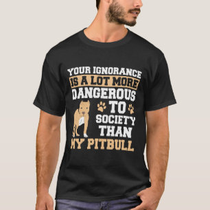 Camiseta Su ignorancia es más peligrosa que mi Pitbull