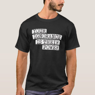 Camiseta Su ignorancia es su corrupción de poder