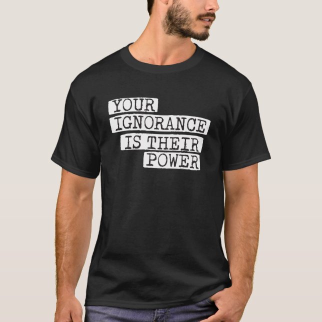 Camiseta Su ignorancia es su corrupción de poder (Anverso)