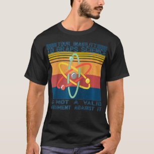 Camiseta Su Incapacidad Para Atender La Ciencia No Es Una T