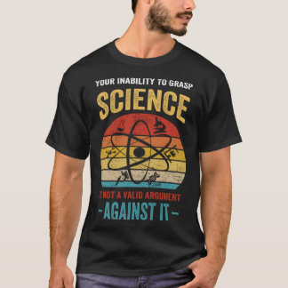 Camiseta Su Incapacidad Para Entender La Ciencia No Es Un A