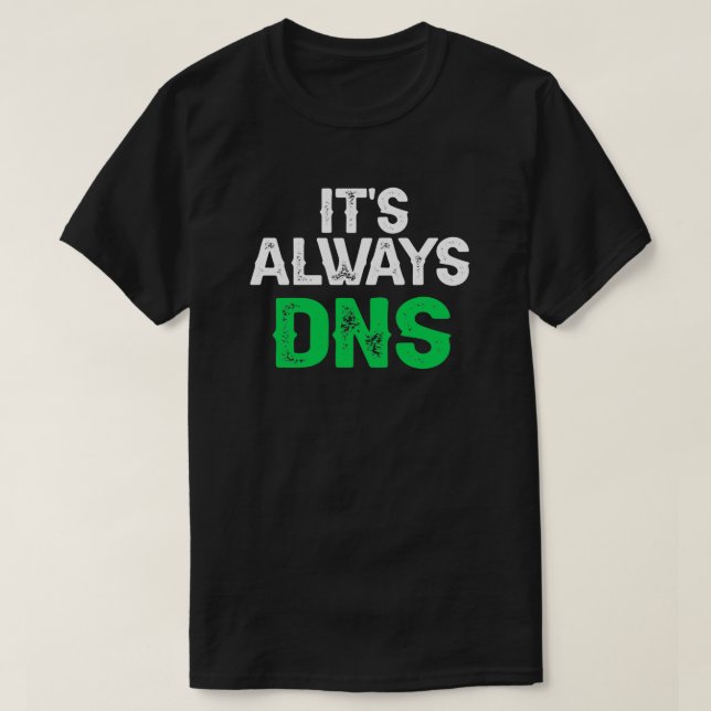 Camiseta Su Ingeniero de redes DNS siempre (Diseño del anverso)
