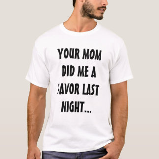 CAMISETA SU MAMÁ ME HIZO UN FAVOR ANOCHE…