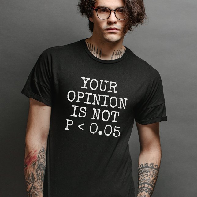 Camiseta Su Opinión No Es Estadísticamente Significativa (Subido por el creador)