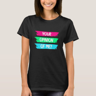 Camiseta Su Opinión Sobre Mí Pregunta A Un Amigo Chica