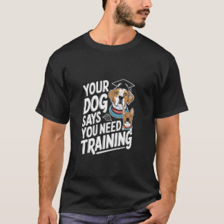 Camiseta Su Perro Dice Que Necesita Entrenador Canino