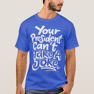 Camiseta Su Presidente No Puede Tomar Una Sátira Política C
