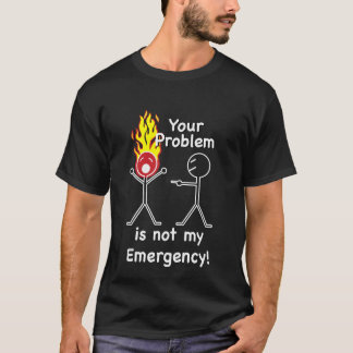 Camiseta Su problema no es mi emergencia