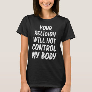 Camiseta Su Religión No Controlará Mi Cuerpo Mujeres