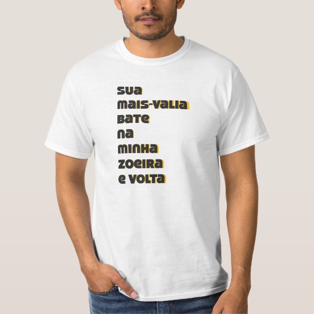 Camiseta Sua mais-valia bate na minha zueira e volta (Anverso)