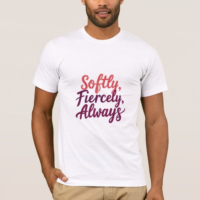 Camiseta Suavemente, Fiercelosamente, Siempre (Anverso)